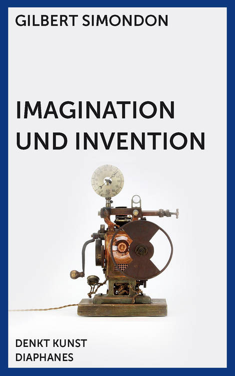 Gilbert Simondon: Imagination und Invention