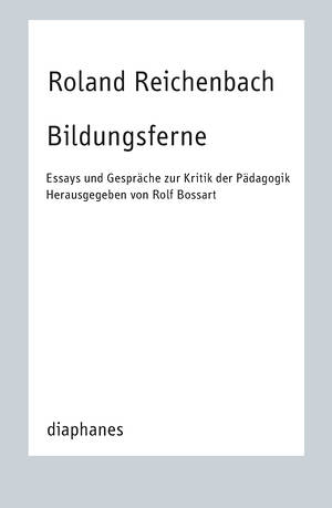 Rolf Bossart (Hg.), Roland Reichenbach: Bildungsferne