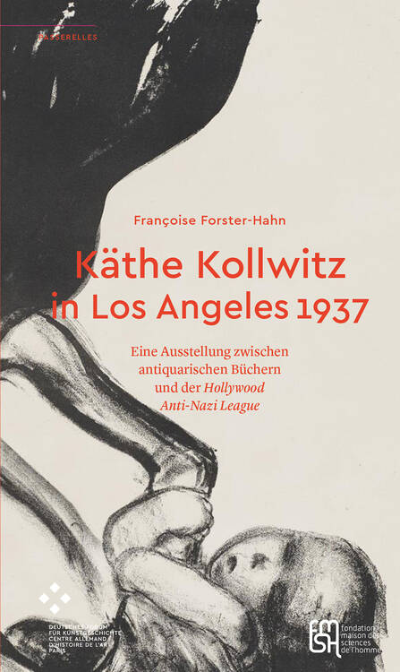 Françoise Forster-Hahn: Käthe Kollwitz in Los Angeles 1937