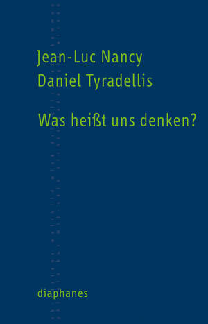 Jean-Luc Nancy, Daniel Tyradellis: Was heißt uns Denken?
