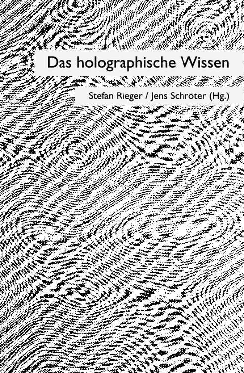 Stefan Rieger, Jens Schröter: Das holographische Wissen