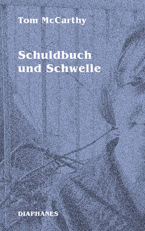 Tom McCarthy: Schuldbuch und Schwelle