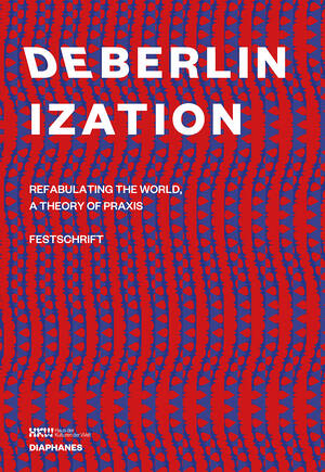 Haus der Kulturen der Welt (Hg.): Deberlinization