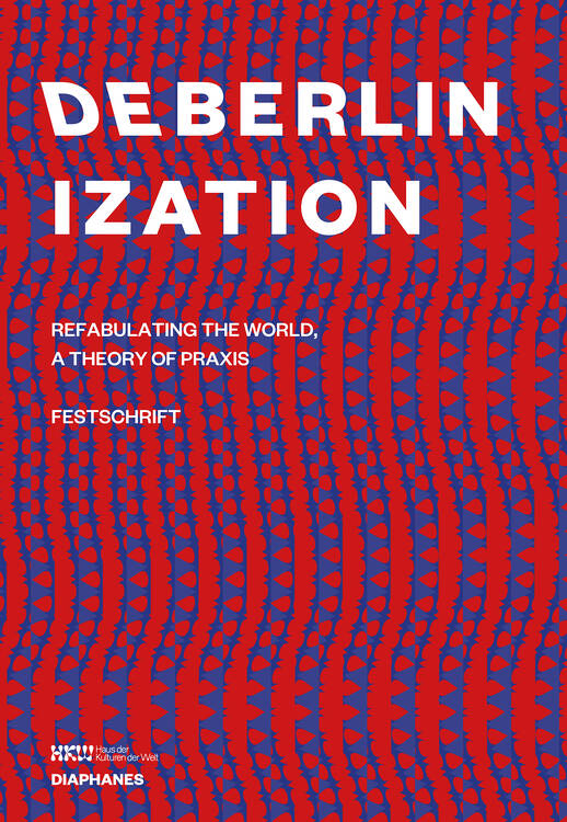 Haus der Kulturen der Welt (Hg.): Deberlinization