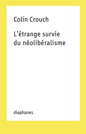 Colin Crouch: L’étrange survie du néolibéralisme