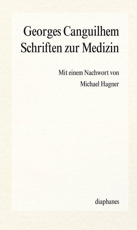 Michael Hagner: Georges Canguilhem und das Problem der Medizin