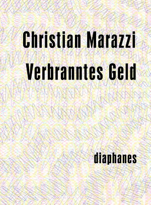 Christian Marazzi: Verbranntes Geld